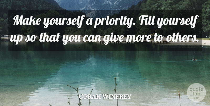 Oprah Winfrey Quote About Powerful, Giving, Priorities: Make Yourself A Priority Fill...