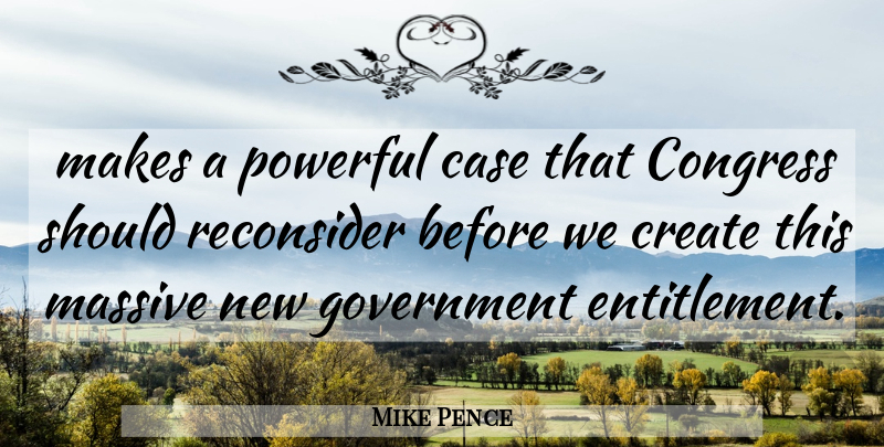 Mike Pence Quote About Case, Congress, Create, Government, Massive: Makes A Powerful Case That...