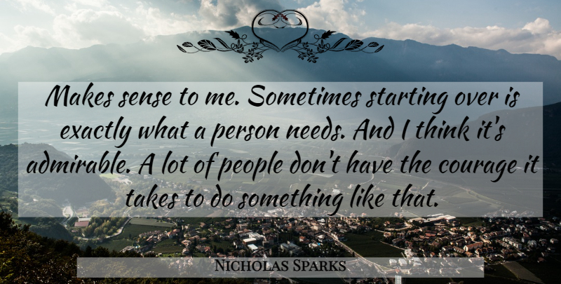 Nicholas Sparks Quote About Thinking, Starting Over, People: Makes Sense To Me Sometimes...
