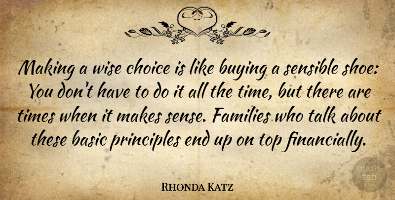 Rhonda Katz Quote About Basic, Buying, Choice, Families, Principles: Making A Wise Choice Is...