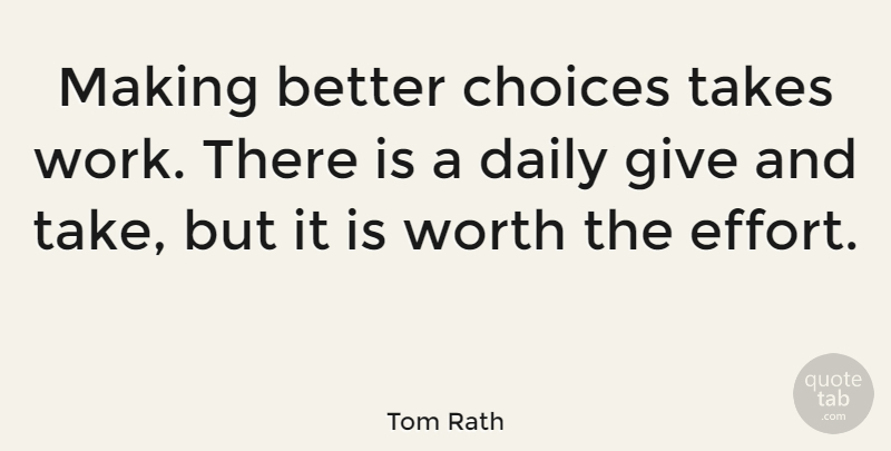 Tom Rath Quote About Success, Giving, Effort: Making Better Choices Takes Work...