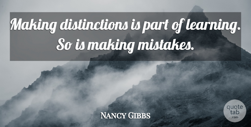 Nancy Gibbs Quote About Learning: Making Distinctions Is Part Of...