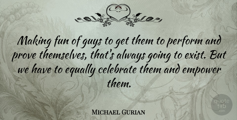 Michael Gurian Quote About Fun, Guy, Empowering: Making Fun Of Guys To...