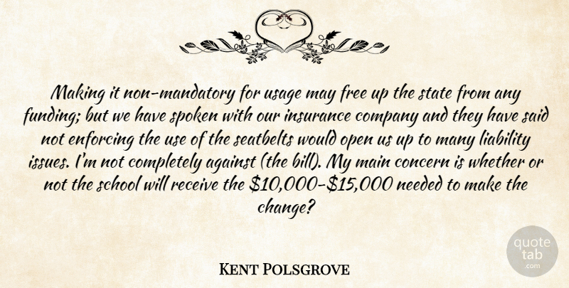 Kent Polsgrove Quote About Against, Company, Concern, Enforcing, Free: Making It Non Mandatory For...