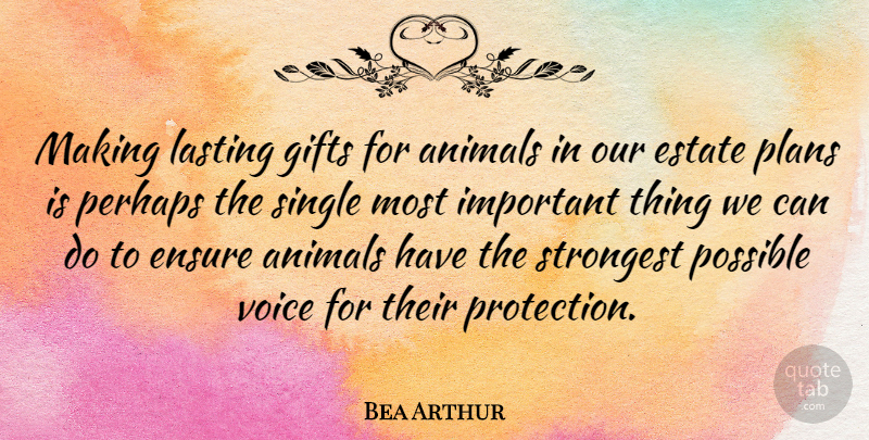 Bea Arthur Quote About Animal, Voice, Important: Making Lasting Gifts For Animals...