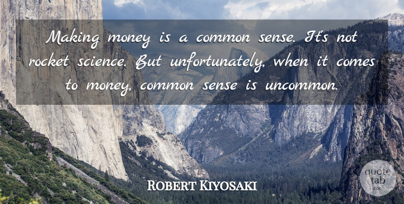 Robert Kiyosaki Quote About Common Sense, Rockets, Making Money: Making Money Is A Common...