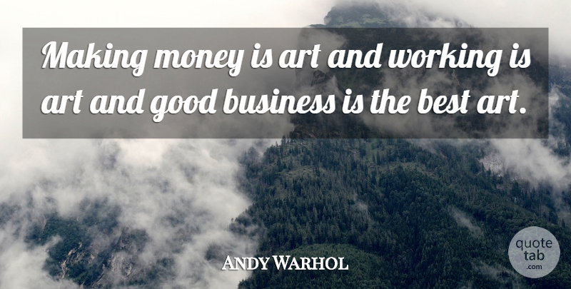 Andy Warhol Quote About American Artist, Art, Best, Business, Good: Making Money Is Art And...