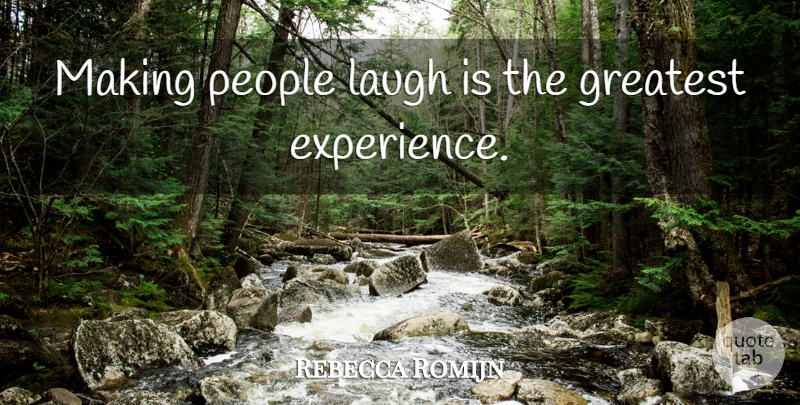 Rebecca Romijn Quote About Laughing, People, Making People Laugh: Making People Laugh Is The...