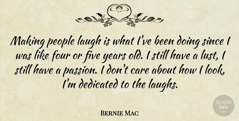 Bernie Mac Quote About Passion, Years, People: Making People Laugh Is What...