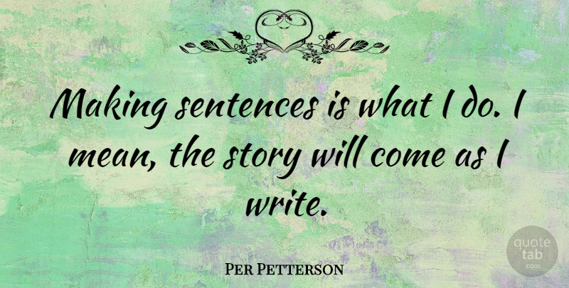 Per Petterson Quote About undefined: Making Sentences Is What I...