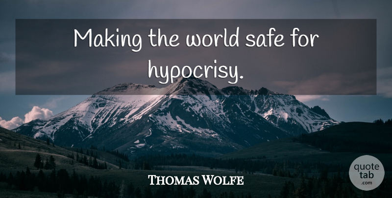Thomas Wolfe Quote About Army, Hypocrisy, Navy: Making The World Safe For...