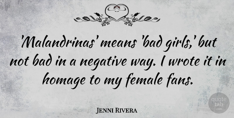 Jenni Rivera Quote About Bad, Female, Homage, Means, Wrote: Malandrinas Means Bad Girls But...