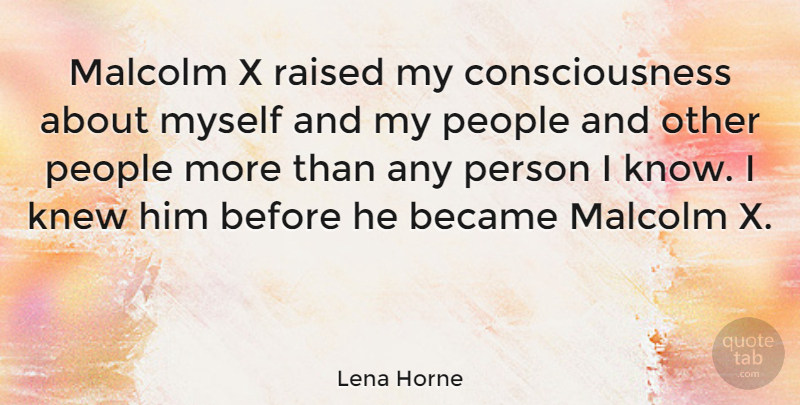 Lena Horne Quote About People, Consciousness, Raised: Malcolm X Raised My Consciousness...