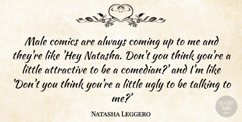 Natasha Leggero Quote About Thinking, Talking, Comedian: Male Comics Are Always Coming...