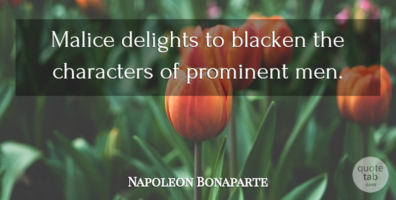 Napoleon Bonaparte Quote About Character, Men, Delight: Malice Delights To Blacken The...