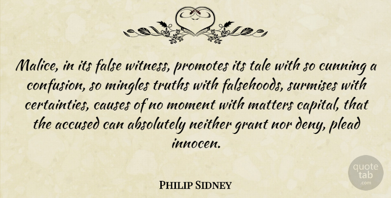 Philip Sidney Quote About Confusion, Matter, Causes: Malice In Its False Witness...