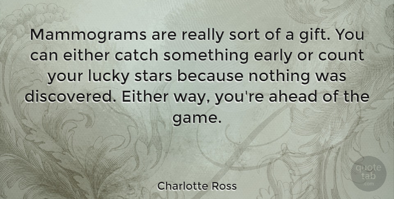 Charlotte Ross Quote About Stars, Games, Mammograms: Mammograms Are Really Sort Of...