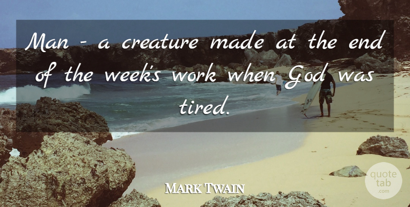 Mark Twain Quote About American Author, Creature, God, Man, Work: Man A Creature Made At...
