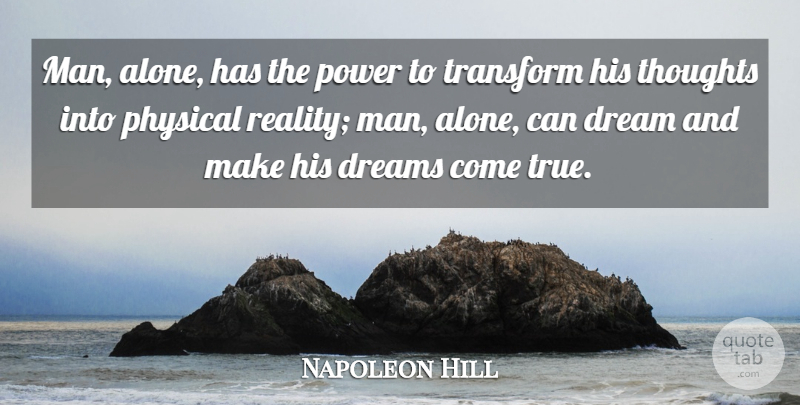 Napoleon Hill Quote About Life, Motivational, Dream: Man Alone Has The Power...