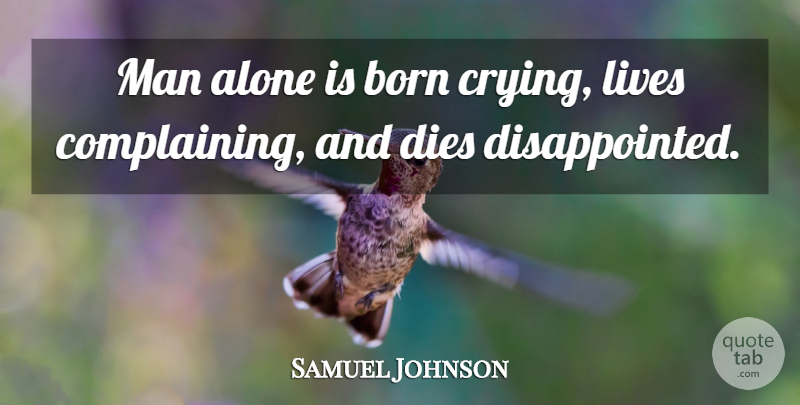 Samuel Johnson Quote About Life, Men, Complaining: Man Alone Is Born Crying...