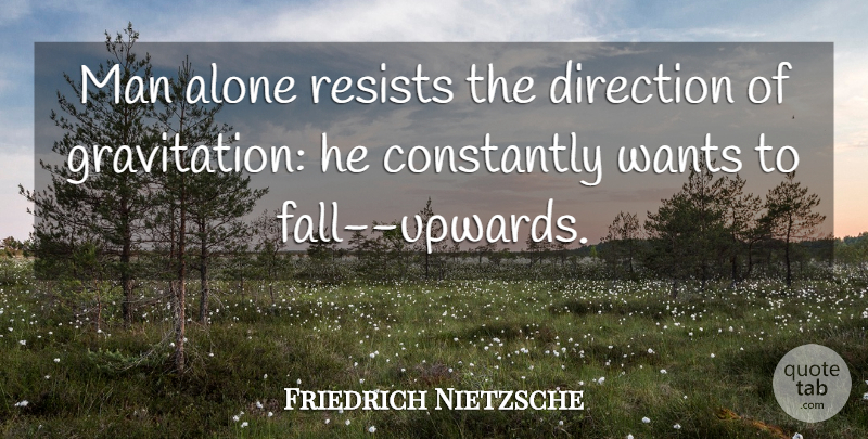 Friedrich Nietzsche Quote About Fall, Men, Flying: Man Alone Resists The Direction...