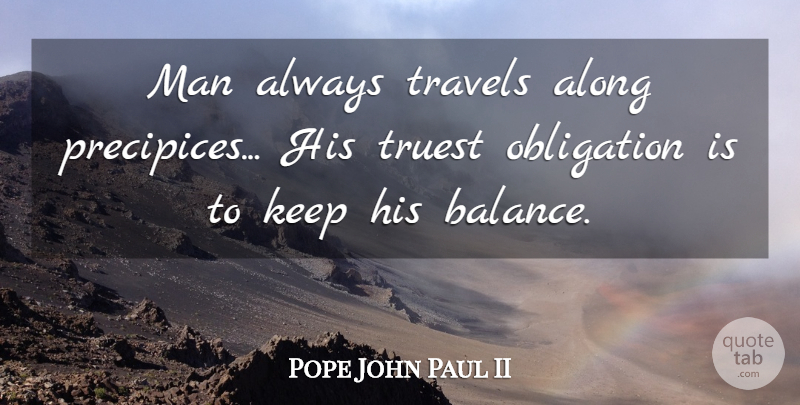 Pope John Paul II Quote About Travel, Men, Balance: Man Always Travels Along Precipices...