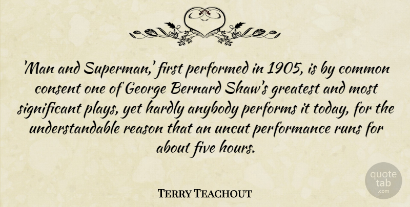 Terry Teachout Quote About Anybody, Bernard, Common, Consent, Five: Man And Superman First Performed...