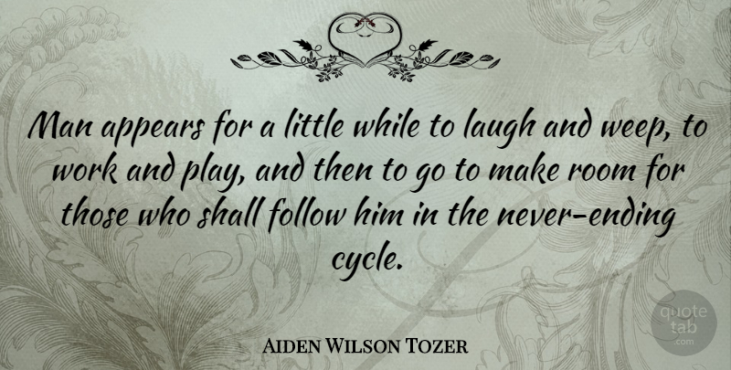 Aiden Wilson Tozer Quote About Men, Play, Laughing: Man Appears For A Little...