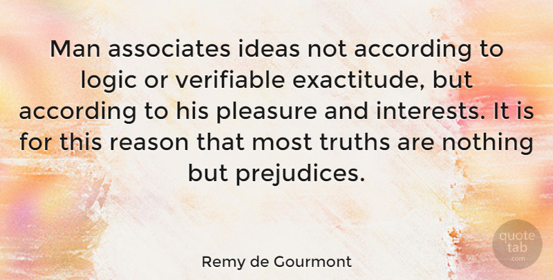 Remy de Gourmont Quote About Men, Ideas, Prejudice: Man Associates Ideas Not According...