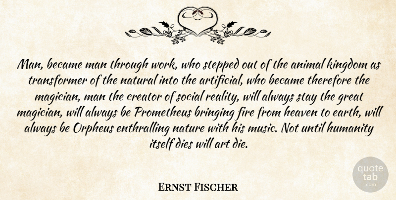 Ernst Fischer Quote About Animal, Art, Became, Bringing, Creator: Man Became Man Through Work...