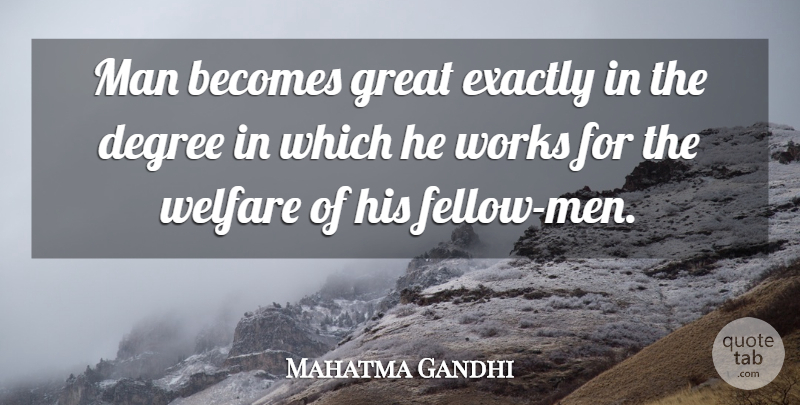 Mahatma Gandhi Quote About Inspirational, Leadership, Men: Man Becomes Great Exactly In...