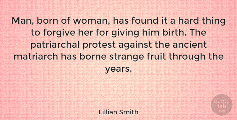 Lillian Smith Quote About Men, Years, Giving: Man Born Of Woman Has...