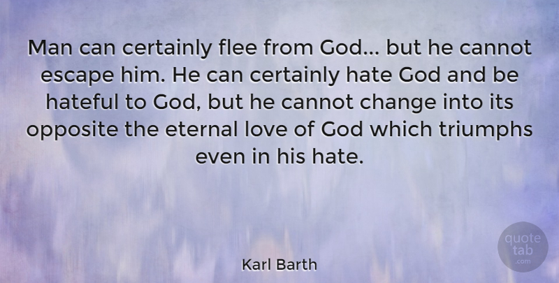 Karl Barth Quote About God, Hate, Men: Man Can Certainly Flee From...