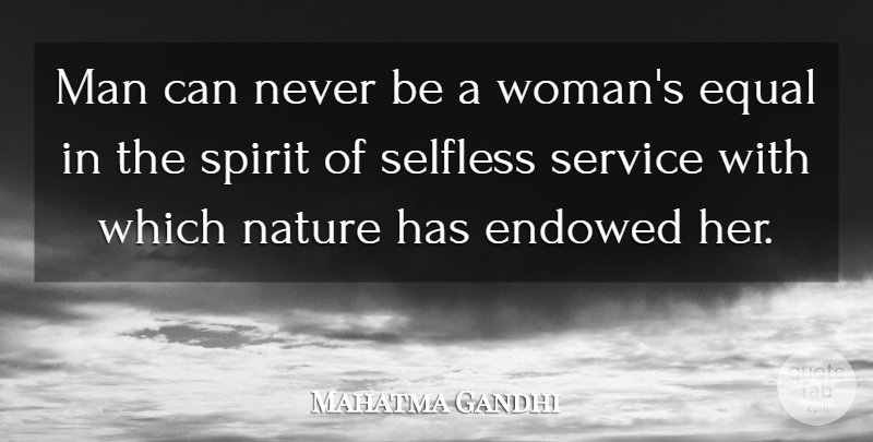 Mahatma Gandhi Quote About Men, Selfless, Spirit: Man Can Never Be A...