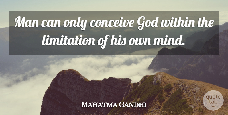 Mahatma Gandhi Quote About God, Men, Mind: Man Can Only Conceive God...