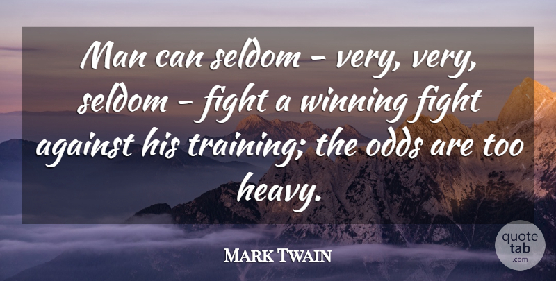 Mark Twain Quote About Education, Inspirational Life, Fighting: Man Can Seldom Very Very...