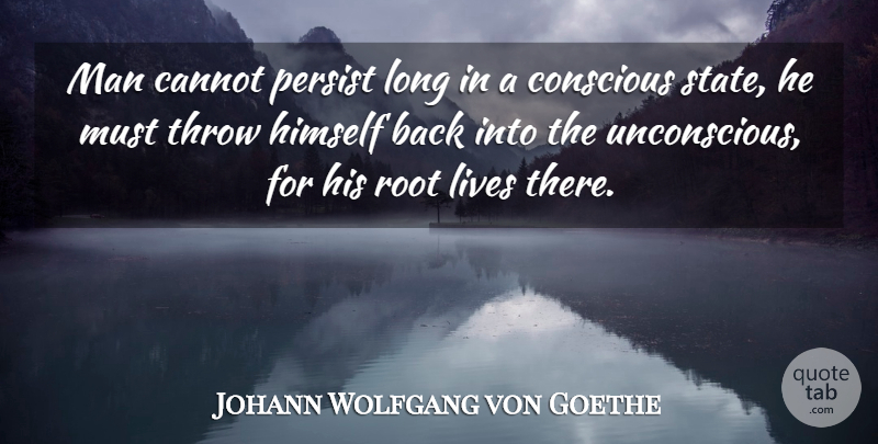 Johann Wolfgang von Goethe Quote About Men, Roots, Long: Man Cannot Persist Long In...