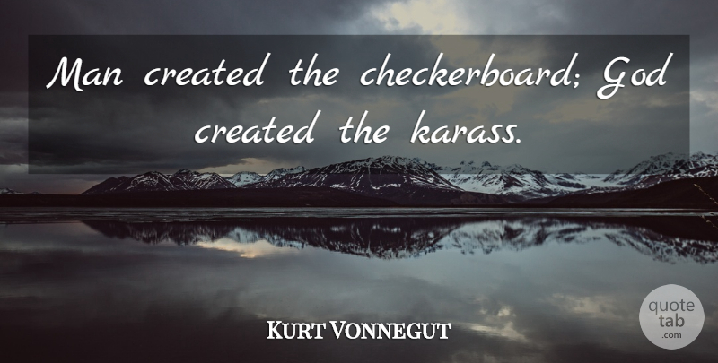 Kurt Vonnegut Quote About Men, Checkerboard, Bokonon: Man Created The Checkerboard God...