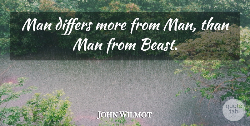 John Wilmot Quote About Men, Beast, Rochester: Man Differs More From Man...