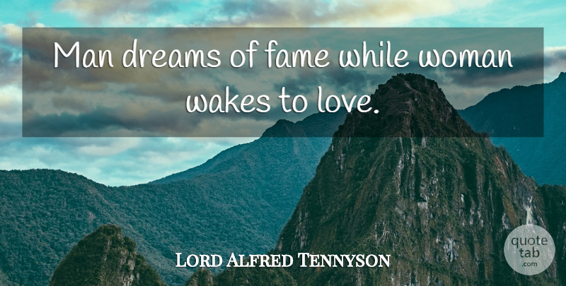 Lord Alfred Tennyson Quote About Dreams, Fame, Man, Men And Women, Wakes: Man Dreams Of Fame While...