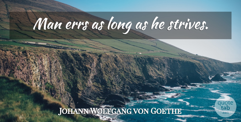 Johann Wolfgang von Goethe Quote About Life, Men, Long: Man Errs As Long As...
