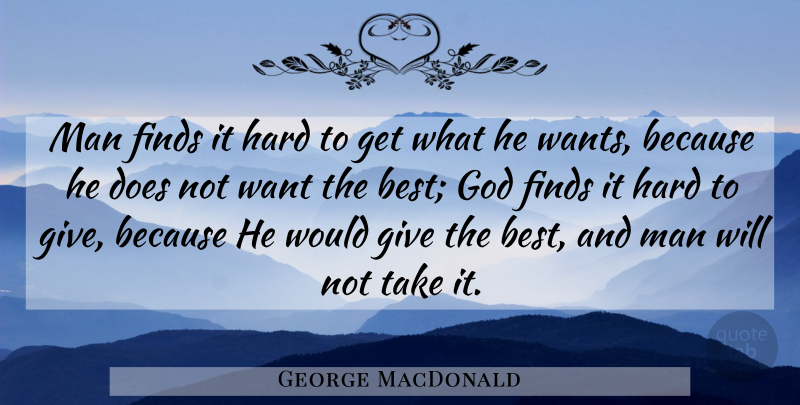 George MacDonald Quote About God, Men, Giving: Man Finds It Hard To...