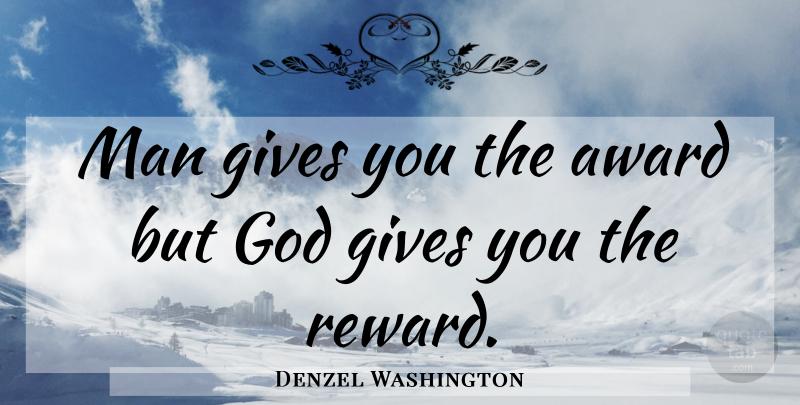 Denzel Washington Quote About Men, Awards, Giving: Man Gives You The Award...