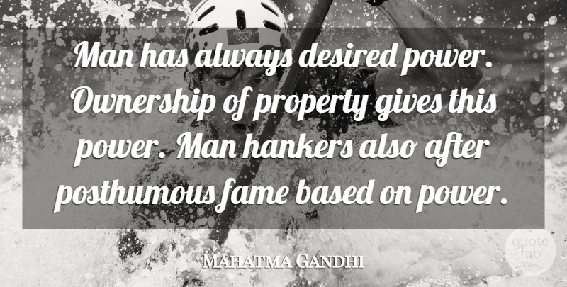 Mahatma Gandhi Quote About Men, Giving, Fame: Man Has Always Desired Power...