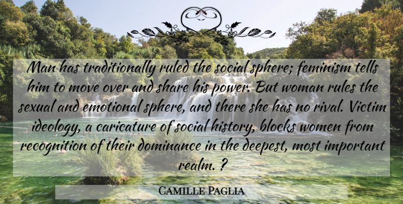 Camille Paglia Quote About Block, Moving, Men: Man Has Traditionally Ruled The...