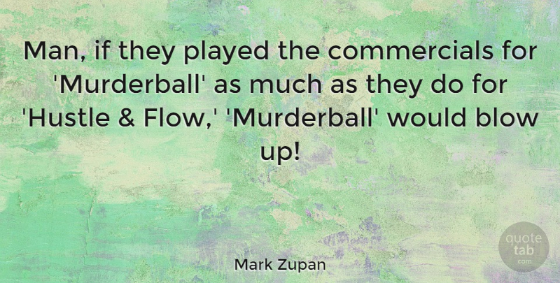 Mark Zupan Quote About Men, Blow, Hustle: Man If They Played The...