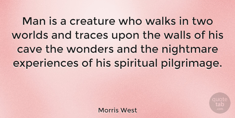 Morris West Quote About Spiritual, Wall, Men: Man Is A Creature Who...
