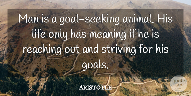 Aristotle Quote About Inspirational, Life, Perseverance: Man Is A Goal Seeking...