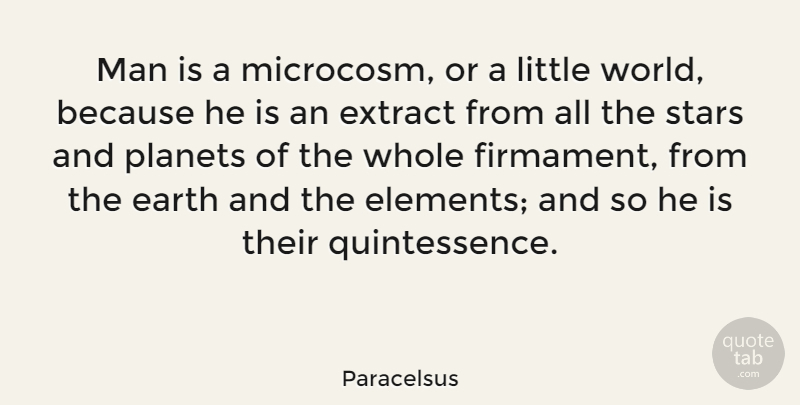 Paracelsus Quote About Stars, Men, World: Man Is A Microcosm Or...