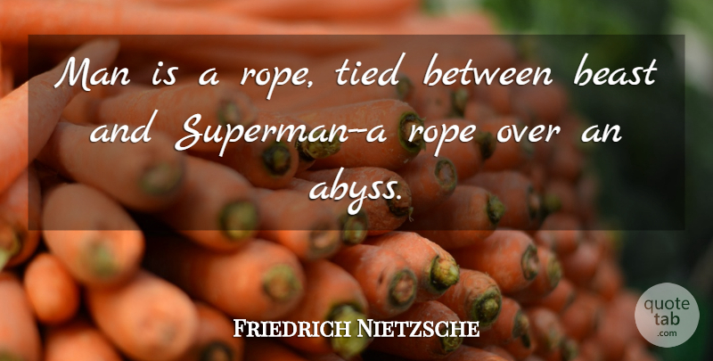 Friedrich Nietzsche Quote About Men, Rope, Beast: Man Is A Rope Tied...